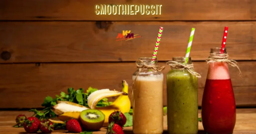 The Ultimate Guide to Smoothiepussit: Everything You Need to Know