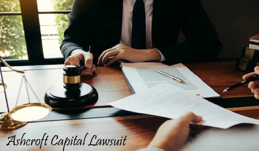 Understanding the Ashcroft Capital Lawsuit: A Detailed Guide