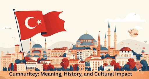 What is Cumhuritey and Why Does It Matter?