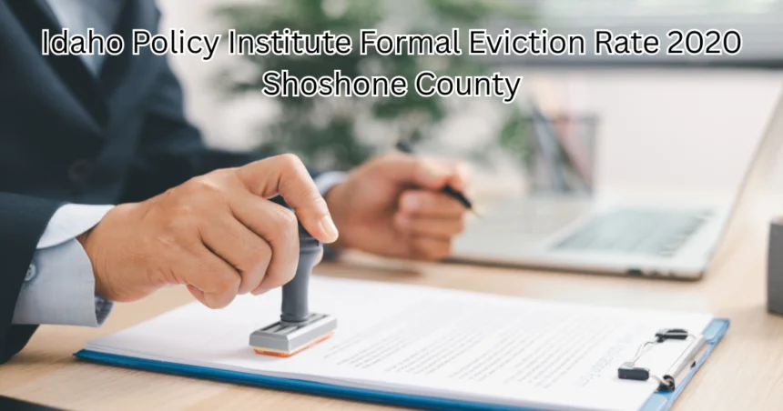 Idaho Policy Institute formal eviction rate 2020 Shoshone County 2020