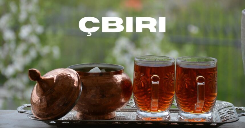 Çbiri: A Comprehensive Guide to an Ancient Tradition