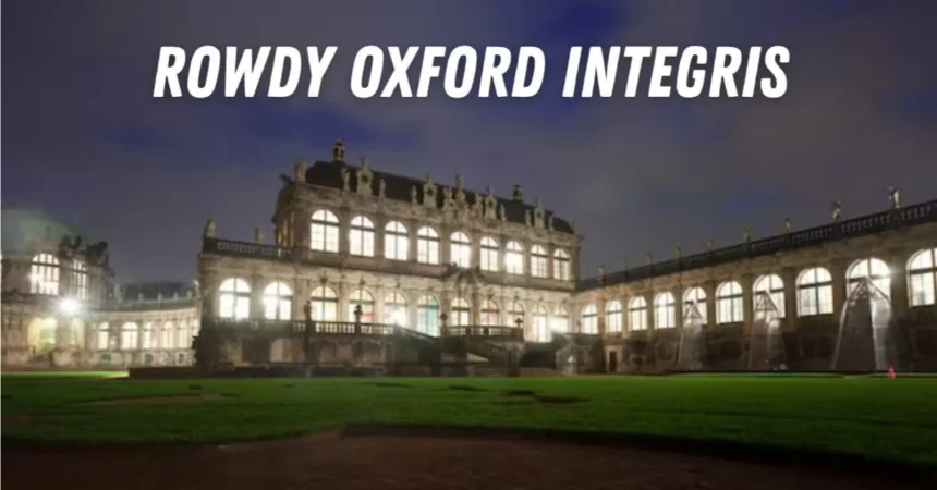 Rowdy Oxford Integris: A Comprehensive Deep Dive