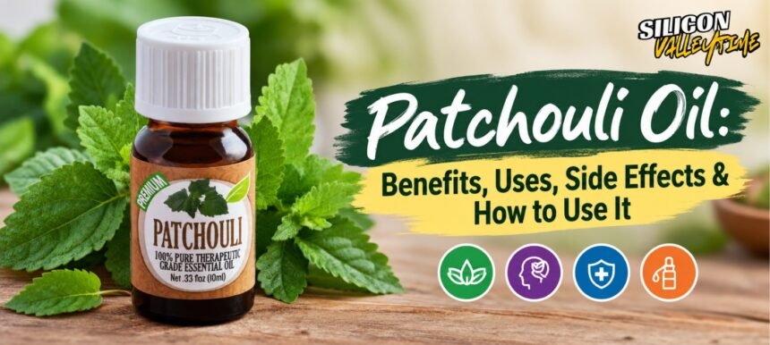 Patchouli Oil: Benefits, Uses, Side Effects & How to Use It