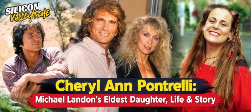 Cheryl Ann Pontrelli: Michael Landon’s Eldest Daughter, Life & Story