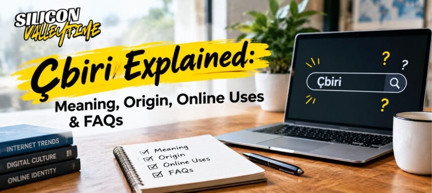 Çbiri meaning, origin, online uses and FAQs