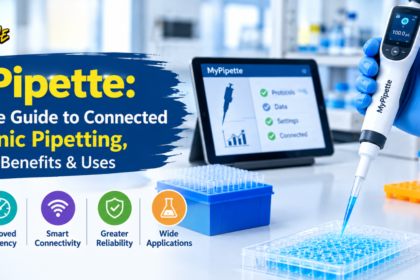 MyPipette: Complete Guide to Connected Electronic Pipetting, Features, Benefits & Uses
