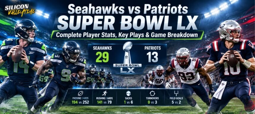 Seahawks vs Patriots Super Bowl LX: Complete Player Stats, Key Plays & Game Breakdown